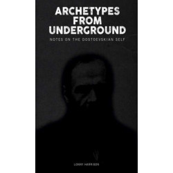 Archetypes from Underground: Notes on the Dostoevskian Self