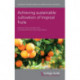 Achieving Sustainable Cultivation of Tropical Fruits