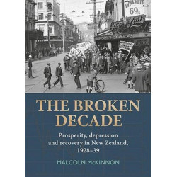 Broken Decade: Prosperity, Depression & Recovery in New Zealand, 1928-39