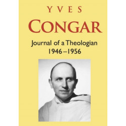 Congar: Journal of a Theologian 1946-1956: Journal of a Theologian 1946-1956