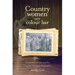 Country Women and the Colour Bar: Grassroots Activism and the Country Women's Association
