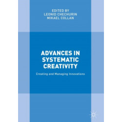 Advances in Systematic Creativity: Creating and Managing Innovations