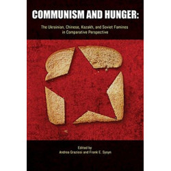 Communism and Hunger: The Ukrainian, Chinese, Kazakh, and Soviet Famines in Comparative Perspective