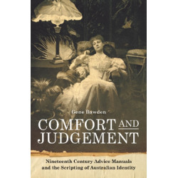 Comfort and Judgement: Nineteenth Century Advice Manuals and the Scripting of Australian Identity