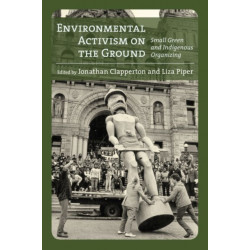 Environmental Activism on the Ground: Small Green and Indigenous Organizing
