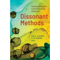 Dissonant Methods: Undoing Discipline in the Humanities Classroom