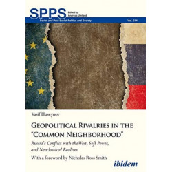 Geopolitical Rivalries in the “Common Neighborhood”: Russia's Conflict with the West, Soft Power, and Neoclassical Realism