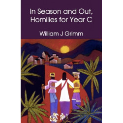 In Season and Out, Homilies for Year C: Homilies for Year C