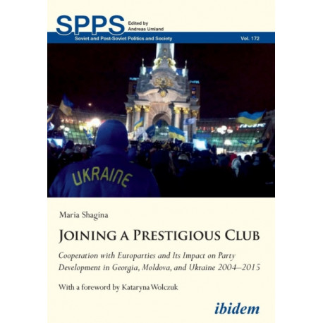 Joining a Prestigious Club: Cooperation with Europarties and Its Impact on Party Development in Georgia, Moldova, and Ukraine 2004–2015