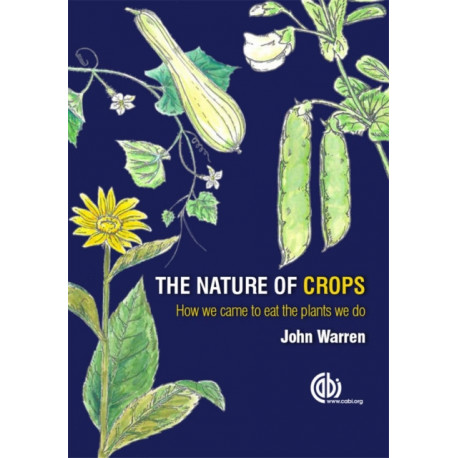 The Nature of Crops, The: How we came to eat the plants we do