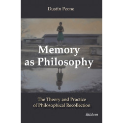 Memory as Philosophy: The Theory and Practice of Philosophical Recollection