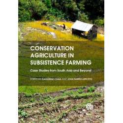 Conservation Agriculture in Subsistence Farming: Case Studies from South Asia and Beyond