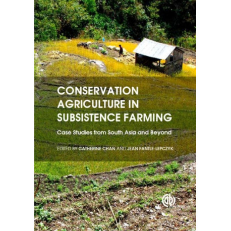 Conservation Agriculture in Subsistence Farming: Case Studies from South Asia and Beyond