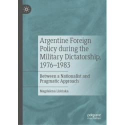 Argentine Foreign Policy during the Military Dictatorship, 1976–1983: Between a Nationalist and Pragmatic Approach