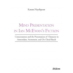 Mind Presentation in Ian McEwan's Fiction: Consciousness and the Presentation of Character in Amsterdam, Atonement, and On Chesil Beach