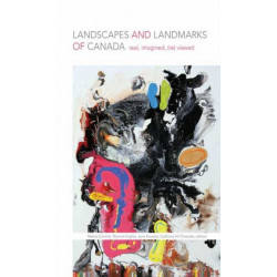 Landscapes and Landmarks of Canada: Real, Imagined, (Re)Viewed
