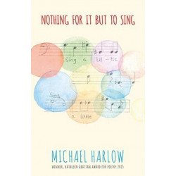 Nothing For It But to Sing: New Poems