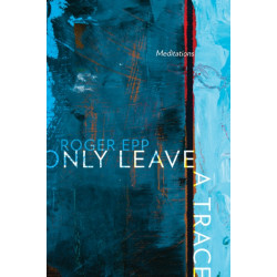 Only Leave a Trace: Meditations