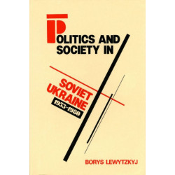 Politics and Society in Soviet Ukraine, 1953-1980
