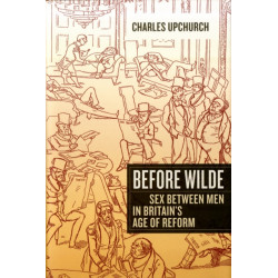 Before Wilde: Sex between Men in Britain’s Age of Reform