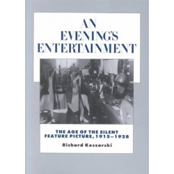 An Evening's Entertainment: The Age of the Silent Feature Picture, 1915-1928