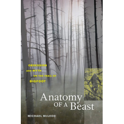 Anatomy of a Beast: Obsession and Myth on the Trail of Bigfoot