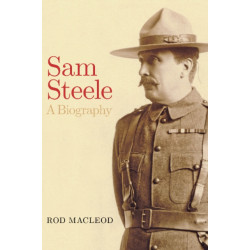 Sam Steele: A Biography