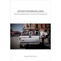 Beyond the Borderlands: Migration and Belonging in the United States and Mexico