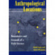 Anthropological Locations: Boundaries and Grounds of a Field Science