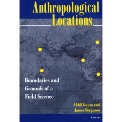 Anthropological Locations: Boundaries and Grounds of a Field Science