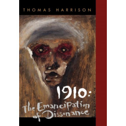 1910: The Emancipation of Dissonance