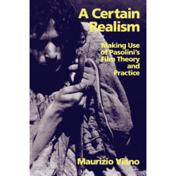 A Certain Realism: Making Use of Pasolini's Film Theory and Practice