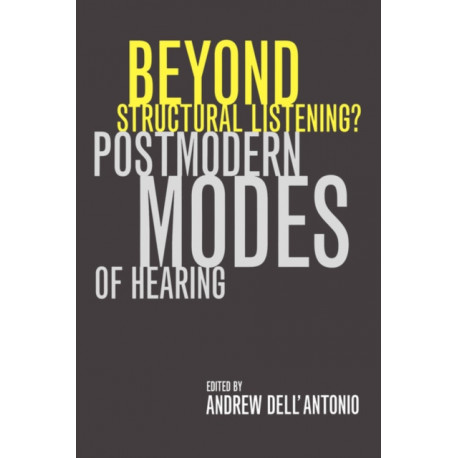 Beyond Structural Listening?: Postmodern Modes of Hearing