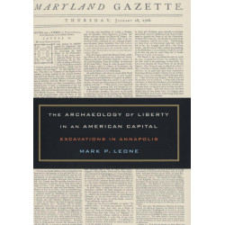 The Archaeology of Liberty in an American Capital: Excavations in Annapolis