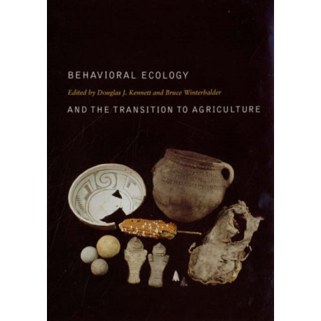 Behavioral Ecology and the Transition to Agriculture