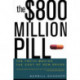 The $800 Million Pill: The Truth behind the Cost of New Drugs