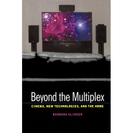 Beyond the Multiplex: Cinema, New Technologies, and the Home