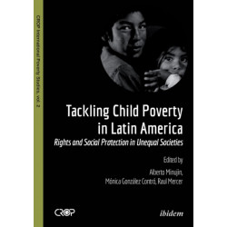 Tackling Child Poverty in Latin America: Rights and Social Protection in Unequal Societies