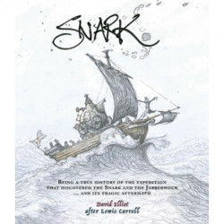 Snark: Being a True History of the Expedition That Discovered the Snark and the Jabberwock ...  and its Tragic Aftermath