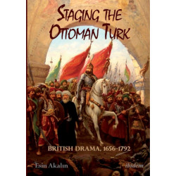 Staging the Ottoman Turk: British Drama, 1656–1792