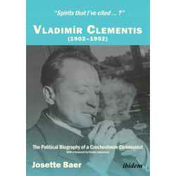“Spirits that I’ve cited … ?”: Vladimir Clementis (1902–1952). The Political Biography of a Czechoslovak Communist