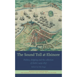The Sound Toll at Elsinore: Politics, Shipping and the Collection of Duties 1429?1857