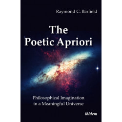 The Poetic Apriori: Philosophical Imagination in a Meaningful Universe: Philosophical Imagination in a Meaningful Universe
