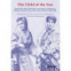The Child of the Sun: Royal Fairy Tales and Essays by the Queens of Romania, Elisabeth (Carmen Sylva, 1843–1916) and Marie (1875–1938)
