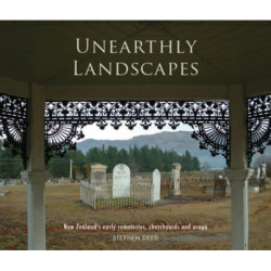Unearthly Landscapes: NZ's Early Cemeteries, Churchyards and Urupa