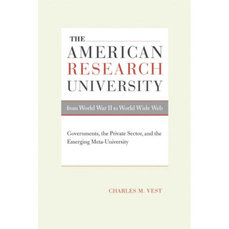 The American Research University from World War II to World Wide Web: Governments, the Private Sector, and the Emerging Meta-University