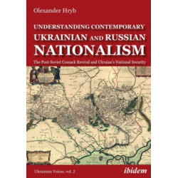 Understanding Contemporary Ukrainian and Russian Nationalism: The Post-Soviet Cossack Revival and Ukraine’s National Security