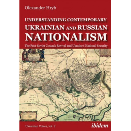 Understanding Contemporary Ukrainian and Russian Nationalism: The Post-Soviet Cossack Revival and Ukraine’s National Security