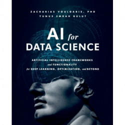 AI for Data Science: Artificial Intelligence Frameworks and Functionality for Deep Learning, Optimization, and Beyond