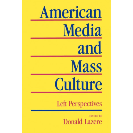 American Media and Mass Culture: Left Perspectives